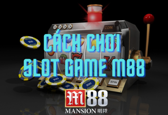 cach choi slot game m88