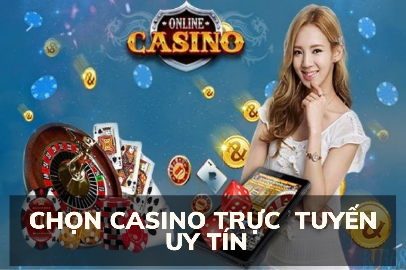 Chọn casino trực tuyến uy tín